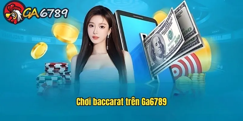 Chơi Baccarat Trên GA6789 – Một Số Nguyên Tắc Cần Tuân Thủ