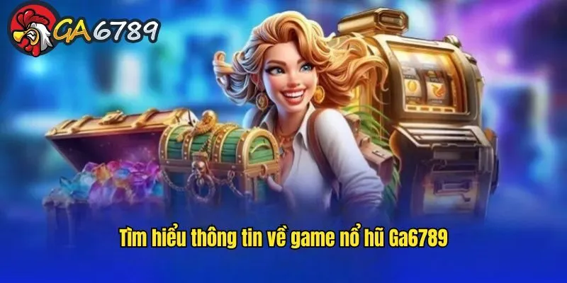 game-no-hu-ga6789-gioi-thieu