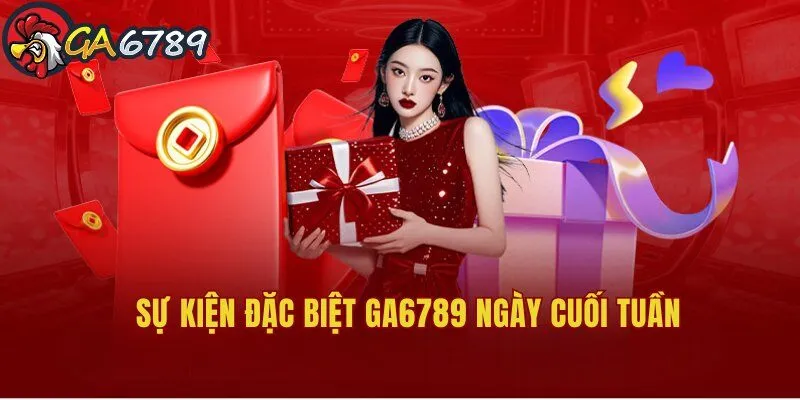 su-kien-dac-biet-ga6789-ngay-cuoi-tuan